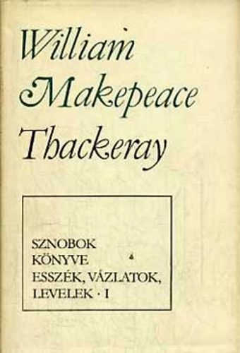 William Makepeace Thackeray - Sznobok k�nyve-Essz�k, v�zlatok, levelek I-II.