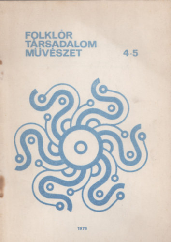 Zelnik J�zsef  (szerk.) Vereb�lyi Kincs� (szerk.) - Folkl�r t�rsadalom m�v�szet 4-5