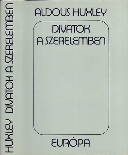 Aldous Huxley - Divatok a szerelemben - Essz�k