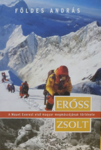 F�ldes Andr�s - Er�ss Zsolt - A Mount Everest els� magyar megm�sz�j�nak t�rt�nete