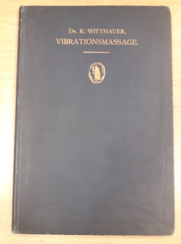 Dr. Kurt Witthauer - Lehrbuch der Vibrationsmassage mit besonderer Berücksichtigung der Gynäkologie (1905)