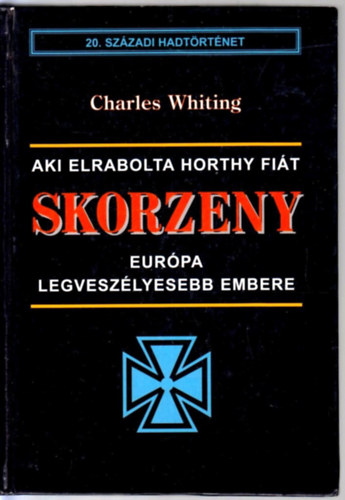 Charles Whiting - Skorzeny - Eur�pa legvesz�lyesebb embere