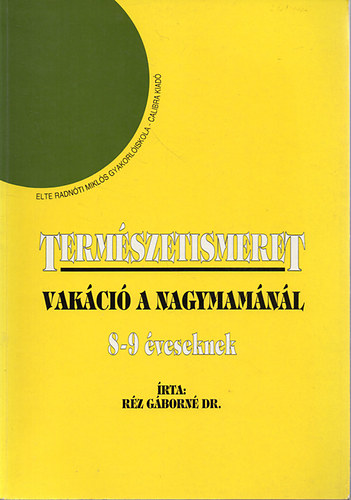Dr. R�z G�born� - Term�szetismeret - Vak�ci� a nagymam�n�l 8-9 �veseknek