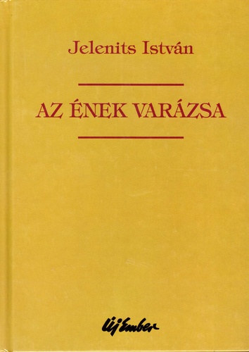 Jelenits Istv�n - Az �nek var�zsa