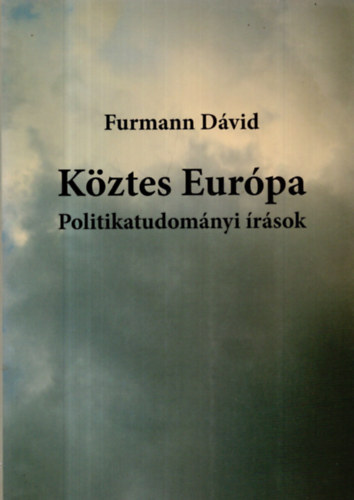 Furmann Dvid - Kztes Eurpa - Politikatudomnyi rsok