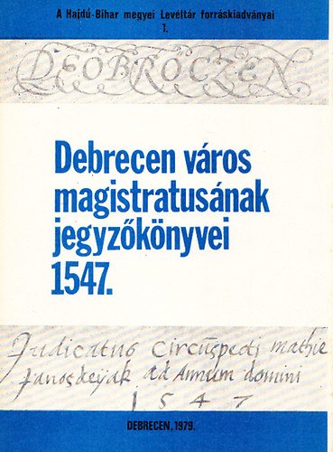 Gazdag István - Debrecen város magistratusának jegyzőkönyvei 1547.