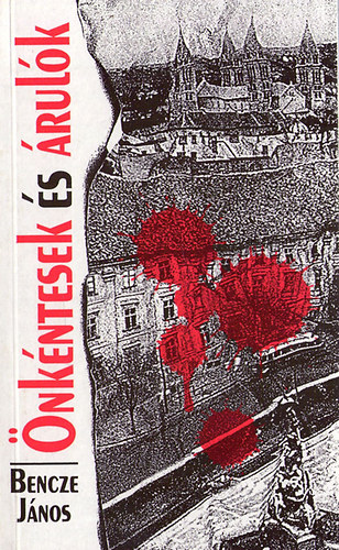 Bencze János - Önkéntesek és árulók