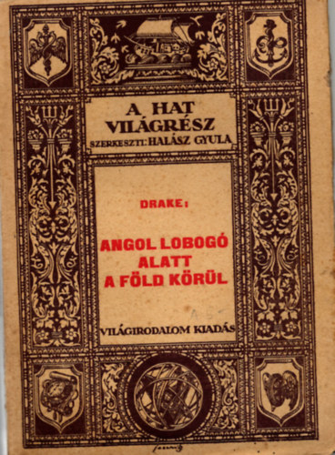 Sir Francis Drake, Baktay Ervin (ford.) - Angol lobog� alatt a F�ld k�r�l