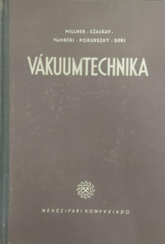 Millner Tivadar - Szalkay Ferenc - Porubszky Jen - Vmbri Lrinc - Dri Mrta - Vkuumtechnika klns tekintettel a hradstechnikra I. rsz (Vkuumtechnikai anyagok)