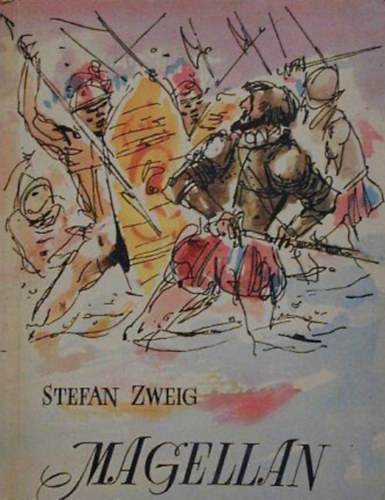 K�szegi Imre  Stefan Zweig (szerk.), Horv�th Zolt�n (ford.), Kondor Lajos (ill.) - Magellan - a f�ld els� k�r�lhaj�z�sa (�tikalandok 3.)