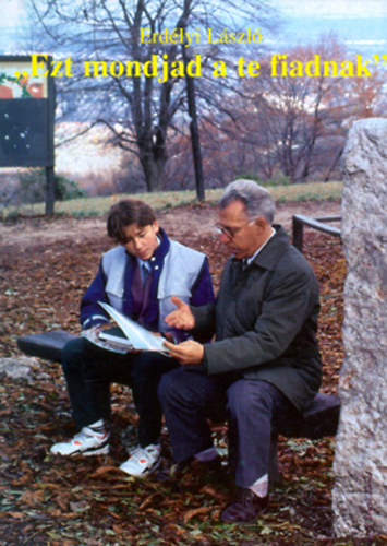 Erd�lyi L�szl� - "Ezt mondjad a te fiadnak"