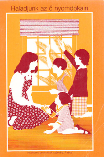 Haladjunk az ő nyomdokain - Kézikönyv gyermekek számára, A rész