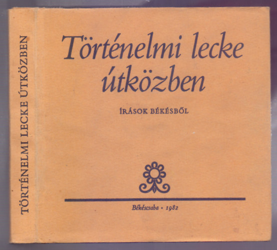 Cs�k Gyula - Cso�r Istv�n - T�m�r M�t� - Varga Imre - F�bi�n Zolt�n - D�r Endre - T�th Lajos - T�rt�nelmi lecke �tk�zben (�r�sok B�k�sb�l)