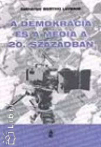 Bertho Lavenir - A demokr�cia �s a m�dia a 20.sz�zadban