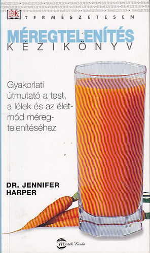 Dr. Jennifer Harper - M�regtelen�t�s k�zik�nyv - Gyakorlati �tmutat� a test, a l�lek �s az �letm�d m�regtelen�t�s�hez