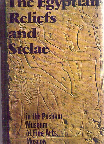 Svetlana Hodjash; Oleg Berlev - The Egyptian Reliefs and Stelae in the Pushkin Museum of Fine Arts, Moscow