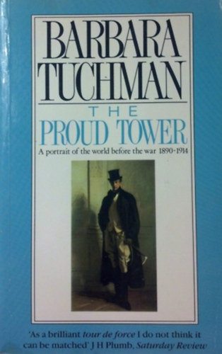 Barbara Touchman - The Proud Tower: A Portrait of the World Before the War 1890-1914
