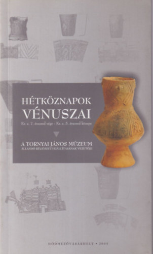 Bende Lívia-Lőrinczy Gábor - Hétköznapok vénuszai A Tornyai János Múzeum állandó régészeti kiállításának vezetője - Hódmezővásárhely ( Bemutató füzet )