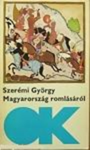 Szer�mi Gy�rgy - Magyarorsz�g roml�s�r�l \(Olcs� k.)