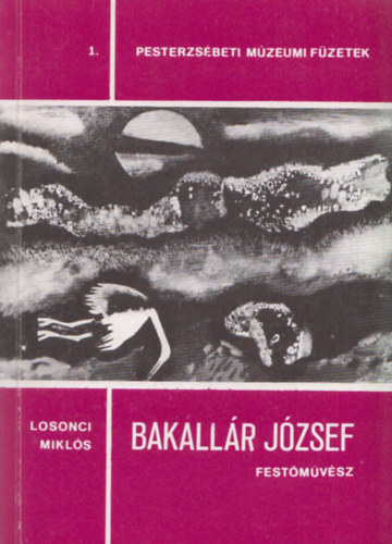 Losonci Mikls - Bakallr Jzsef - a Kis-Duna festje (Pesterzsbeti mzeumi fzetek 1.)