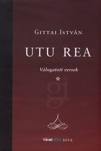 Gittai István - Utu rea - Válogatott versek I-II.