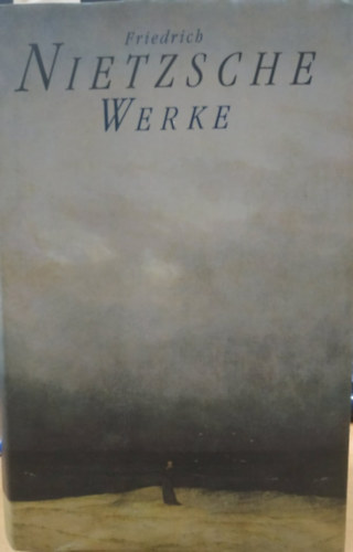 Friedrich Nietzsche - Friedrich Nietzsche: Werke (Tbb m, egy ktetben)