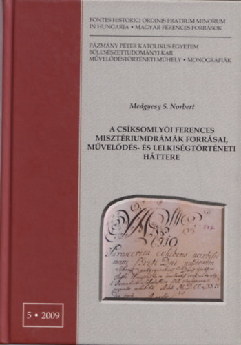 Medgyessy S. Norbert - A csíksomlyói Ferences misztériumdrámák forrásai, művelődés- és lelkiségtörténeti háttere