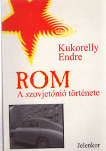 Kukorelly Endre - Rom: a szovjet�ni� t�rt�nete