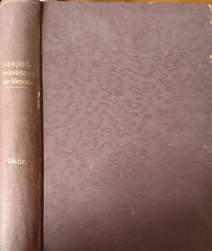 Kabdeb� Gyula  (szerk.) - Az �p�t�m�v�szet t�rt�nete I. - �kor (unicus)