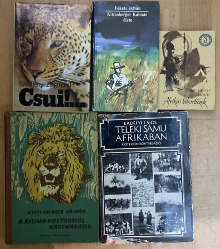 Erdélyi Lajos, Fekete István, Széchenyi Zsigmond Kittenberger Kálmán - Afrikai vadásztörténetek - 5db könyv - A Kilimandzsárótól Nagymarosig, Teleki Samu Afrikában, Kittenberger Kálmán élete, Csui!, Afrikai tábortüzek