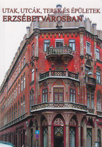 Bud�n� Juh�sz Katalin - Utak, utc�k, terek �s �p�letek Erzs�betv�rosban