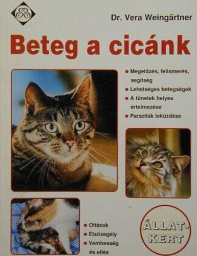 Dr. Vera Weing�rtner - Beteg a cic�nk - �llatkert sorozat (Megel�z�s, felismer�s, seg�ts�g - Lehets�ges betegs�gek - A t�netek helyes �rtelmez�se - Parazit�k lek�zd�se - Olt�sok - Els�seg�ly - Vemhess�g �s ell�s)