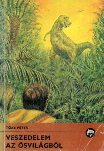 Tőke Péter - Veszedelem az ősvilágból (Delfin könyvek)