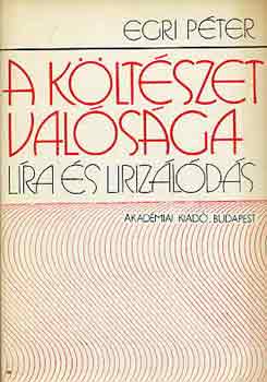 Egri P�ter - A k�lt�szet val�s�ga (l�ra �s liriz�l�d�s)