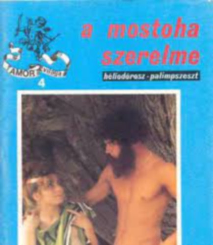 A mostoha szerelme (h�liod�rosz-palimpszeszt)