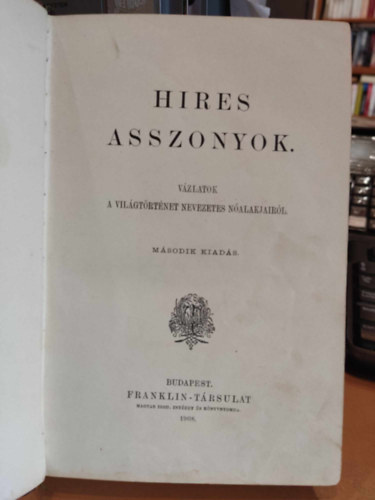 Hires asszonyok (V�zlatok a vil�gt�rt�nelem nevezetes n�alakjair�l)
