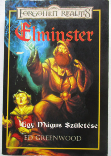 Ed Greenwood - Elminster- Egy m�gus sz�let�se (Forgotten realms)