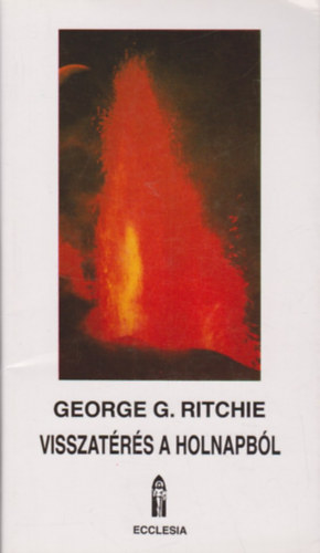 George G. Ritchie - Visszatérés a holnapból