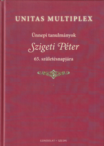 Unitas Multiplex - �nnepi tanulm�nyok Szigeti P�ter 65. sz�let�snapj�ra