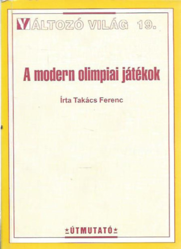 Tak�cs Ferenc - A modern olimpiai j�t�kok - V�ltoz� vil�g 19.