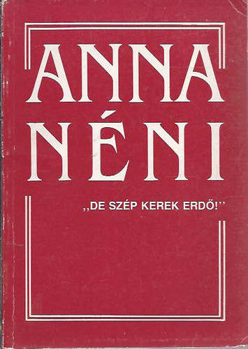 Simoncsics Zsuzsa  (Szerkeszt) - Anna nni "De szp kerek erd!"