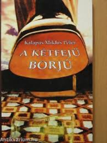 Kalapos Miklós Péter - A kétfejű borjú