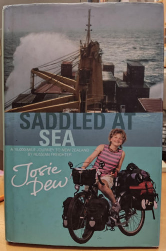 Melanie Dew Josie Dew (illus.) - Saddled at Sea: A 15,000-Mile Journey to New Zealand by Russian Freighter