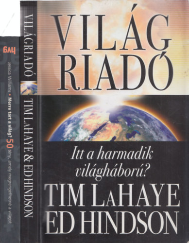 2db tnyirodalom - Tim LaHayle-Ed Hindson: Vilgriad (Itt a harmadik vilghbor?) + Jessica Williams: merre tart a vilg? (50 tny, amely megrengethetn a vilgot)