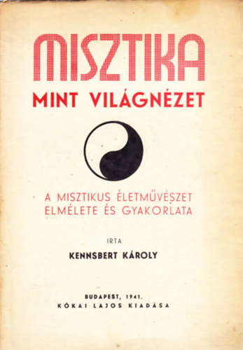 Misztika mint vilgnzet. A misztikus letmvszet elmlete s gyakorlata.