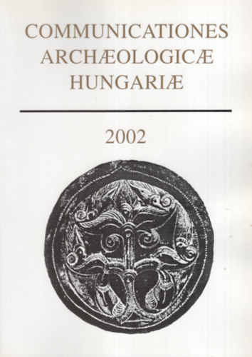 Fodor Istv�n (Szerk.) - Communicationes Archaeologicae Hungariae (2002)