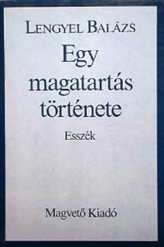 Lengyel Balzs - Egy magatarts trtnete (esszk)