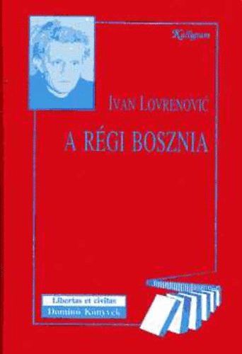 Ivan Lovrenovic - A régi Bosznia