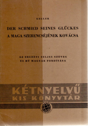 Gottfried Keller - Der Schmied seines Gl�ckes - A maga szerencs�j�nek kov�csa (K�tnyelv�)