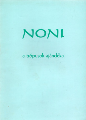 Telkes Jzsef  (szerk.) - Noni - Morinda citrifolia (A trpusok ajndka az egszsg megrzshez s helyrelltshoz)